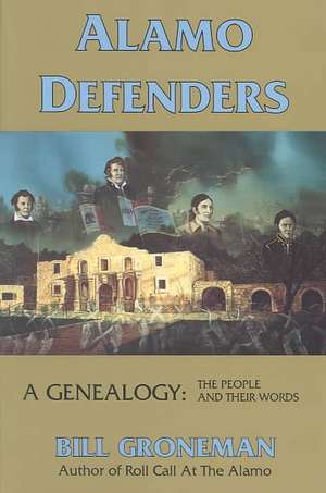 Alamo Defenders - A Genealogy de Bill Groneman