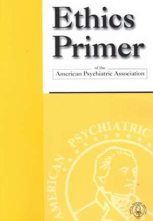 Ethics Primer of the American Psychiatric Association de American Psychiatric Association