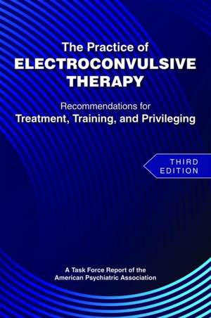 The Practice of Electroconvulsive Therapy de American Psychiatric Association