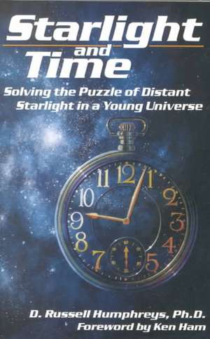 Starlight and Time: Solving the Puzzle of Distant Starlight in a Young Universe de Russell Humphreys