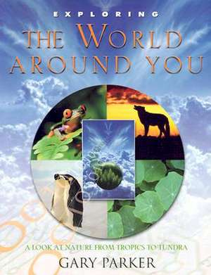 Exploring the World Around You de Gary E. Parker