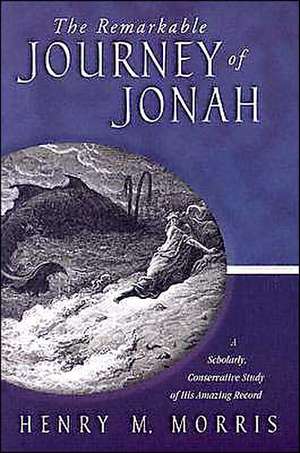 The Remarkable Journey of Jonah: A Verse-By-Verse Exposition of His Amazing Record de Henry M. Morris