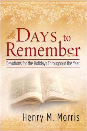 Days to Remember, Devotions for the Holidays Throughout the Year. de Master Books