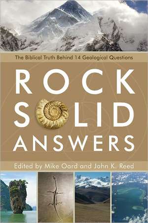 Rock Solid Answers: The Biblical Truth Behind 14 Geological Questions de Mike Oard