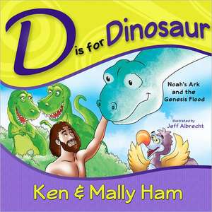 D Is for Dinosaur: Noah's Ark and the Genesis Flood de Ken Ham