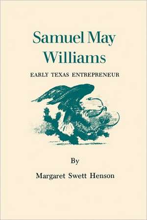 Samuel May Williams: Early Texas Entrepreneur de Margaret Swett Henson