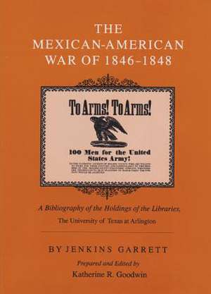 The Mexican-American War of 1846-1848: A Bibliography of the Holdings of the Libraries, the University of Texas at Arlington de University Of Texas at Arlington