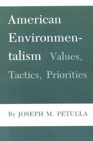 American Environmentalism: Values, Tactics, Priorities de Joseph M. Petulla