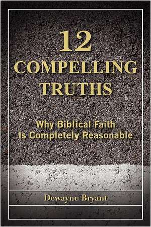 12 Compelling Truths de Dewayne Bryant