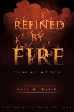 Refined by Fire de John W. Smith