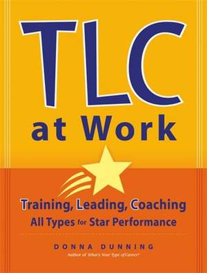 TLC at Work: Training, Leading, Coaching All Types for Star Performance de Donna Dunning