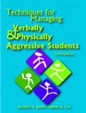 Techniques for Managing Verbally and Physically Aggressive Students de Beverley H. Johns