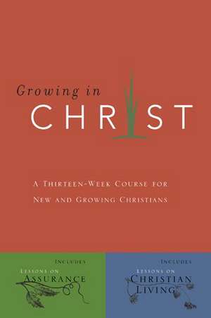 Growing in Christ: A 13-Week Course for New and Growing Christians de Navigators