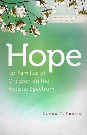 Hope for Families of Children on the Autistic Spectrum de Lynda T. Young