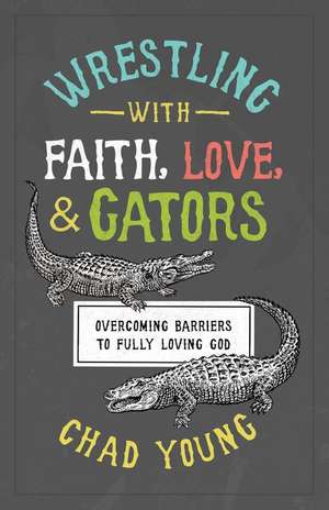 Wrestling with Faith, Love, and Gators de Chad Young