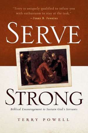 Serve Strong: Biblical Encouragement to Sustain God's Servants de Terry Powell