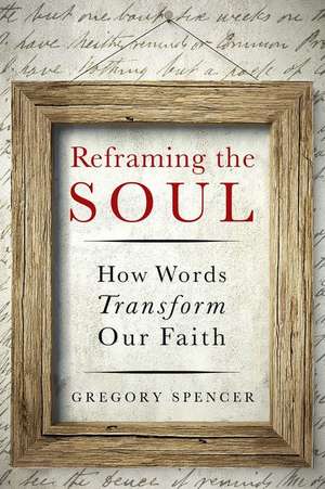 Reframing the Soul de Gregory H Spencer