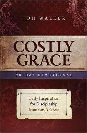 Costly Grace Devotional: A Contemporary View of Bonhoeffer's the Cost of Discipleship de Jon Walker