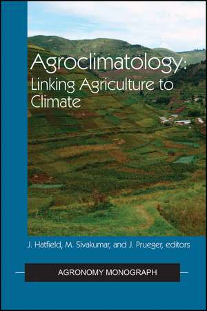 Agroclimatology: Linking Agriculture to Climate de JL Hatfield