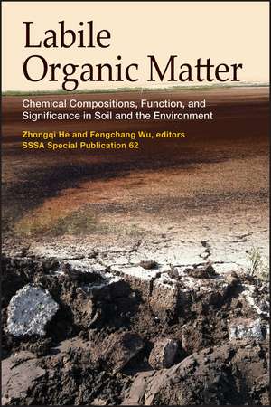 Labile Organic Matter Chemical Compositions, Function, and Significance in Soil and the Environment de He