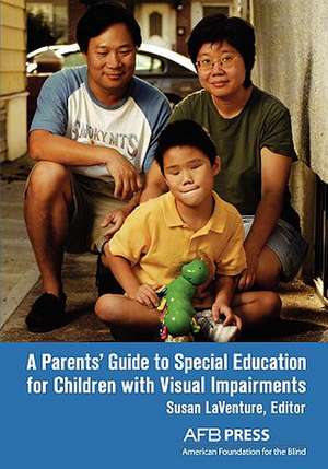 A Parents' Guide to Special Education for Children with Visual Impairments de Susan Laventure