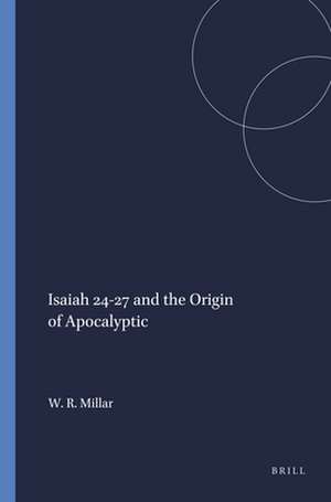 Isaiah 24-27 and the Origin of Apocalyptic de William R. Millar