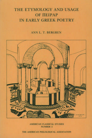 The Etymology and Usage of Peirar in Early Greek Poetry: A Study in the Interrelationship of Metrics, Linguistics and Poetics de Ann L. T. Bergren