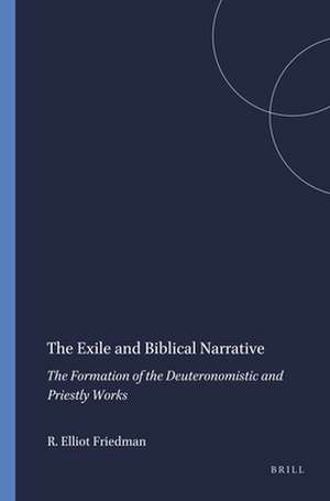 The Exile and Biblical Narrative: The Formation of the Deuteronomistic and Priestly Works de Richard Elliot Friedman