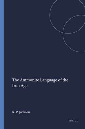 The Ammonite Language of the Iron Age de Kent P. Jackson