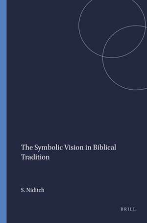 The Symbolic Vision in Biblical Tradition de Susan Niditch