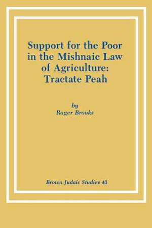 Support for the Poor in the Mishnaic Law of Agriculture de Roger Brooks