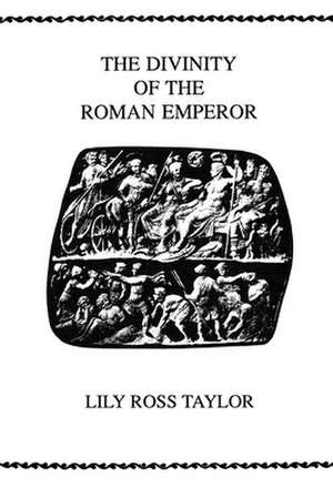 The Divinity Of the Roman Emperor de Lily Ross Taylor