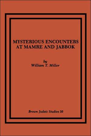 Mysterious Encounters at Mamre and Jabbok de William T. Miller