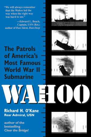 Wahoo: The Patrols of America's Most Famous World War II Submarine de Richard H. O'Kane