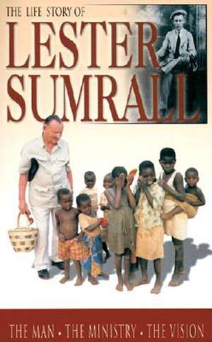 The Life Story of Lester Sumrall: The Man, the Ministry, the Vision de Tim Dudley