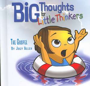 Big Thoughts for Little Thinkers: The Gospel de Joey Allen