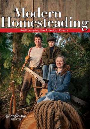 Modern Homesteading: Rediscover the American Dream de Cody And Jessica Wranglerstar