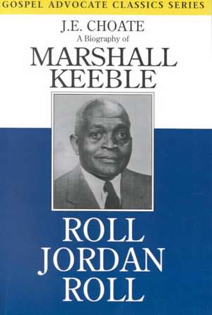 Roll Jordan Roll: A Biography of Marshall Keeble de J. E. Choate