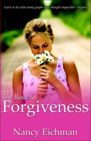 The Road to Forgiveness de Nancy Eichman