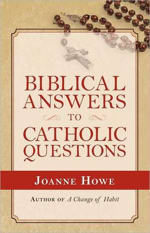 Biblical Answers to Catholic Questions de Joanne Howe