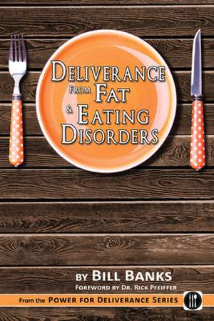 Deliverance from Fat & Eating Disorders de Bill Banks