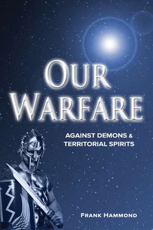 Our Warfare - Against Demons and Territorial Spirits de Frank Hammond