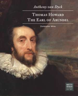 Anthony van Dyck: Thomas Howard, The Earl of Arundel de Christopher White