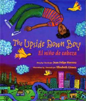 The Upside Down Boy/El Nino de Cabeza: No Tiene Que Ser Asi de Juan Felipe Herrera