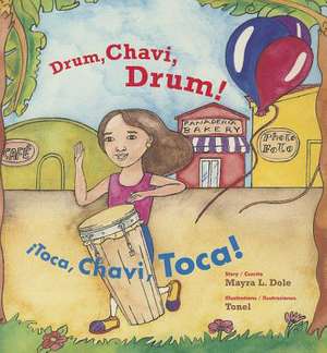 Drum, Chavi, Drum!: Toca, Chavi, Toca! de Mayra L Dole