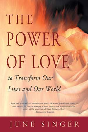 The Power of Love: To Transform Our Lives and Our World de June Singer