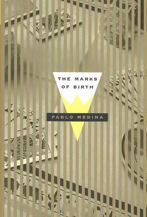 The Marks of Birth de Pablo Medina