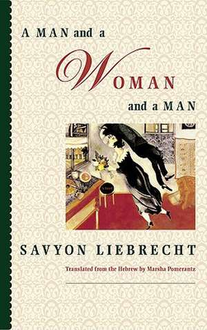 A Man and a Woman and a Man de Savyon Liebrecht