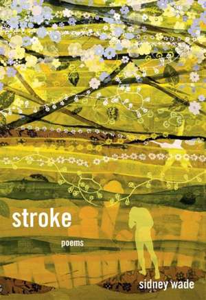 Stroke – Poems de Sidney Wade