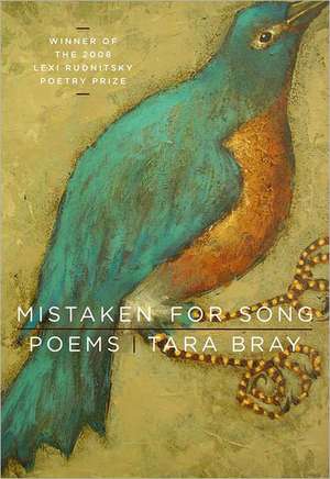 Mistaken for Song – Poems de Tara Bray